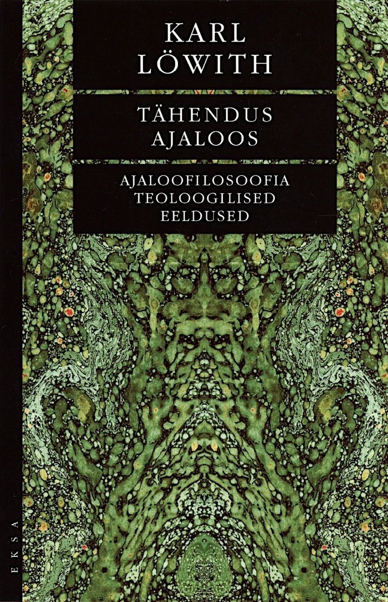 Tähendus ajaloos - Karl Löwith (Emakeele Sihtasutus, 2025). Tume roheline sümmeetriline muster, mis meenutab lehestiku või taimestiku kaleidoskoopset kujutist. Kujundus on elegantne ja detailirohke, luues peegelpildilise efekti looduslike vormidega.