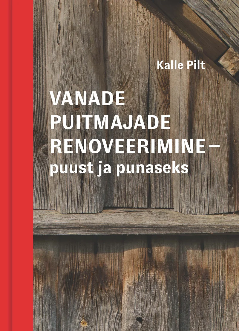 Vanade puitmajade renoveerimine - puust ja punaseks - Kalle Pilt (Eesti Mükoloogiauuringute Keskus, 2025). Kaanel domineerib lähivõte vanast ilmastikust kahjustunud puitseinast koos lagunenud aknaraami detailiga. Fotol on näha halliks tõmbunud, pragudega puitlaudis, mis rõhutab raamatu teemat – vanade puitmajade seisukorda ja renoveerimise vajadust.