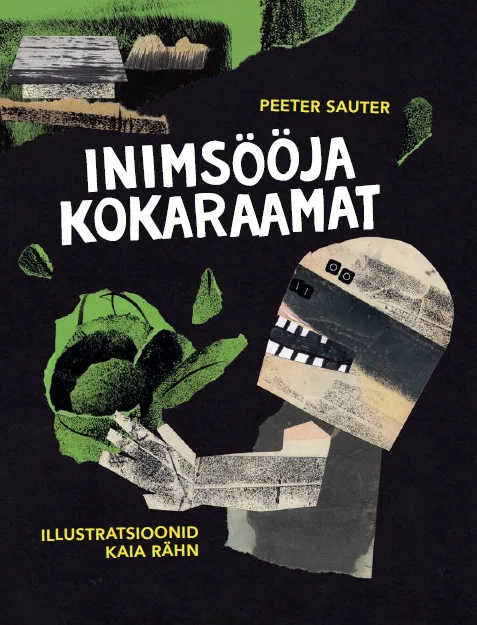 Inimsööja kokaraamat - Peeter Sauter (Kirjanik, 2025). Tumeda taustaga kollaaž-stiilis kaanekujundus, millel on krokodilli hammastega lõuad, rohelised lehed ja mitmesugused tekstuurid ning fotolõigendid.