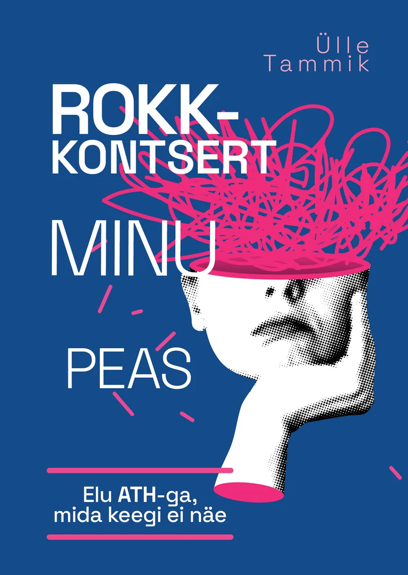 Rokkkontsert minu peas - Ülle Tammik (Pilgrim, 2026). Sinisel taustal must-valge foto naisest, kelle pea kohal keerleb kaootiliselt roosa joonistus, mis sümboliseerib kaootilist mõttetegevust. Kujundus on modernne ja graafiline, kombineerides fotorealismi ja abstraktset illustratsiooni.
