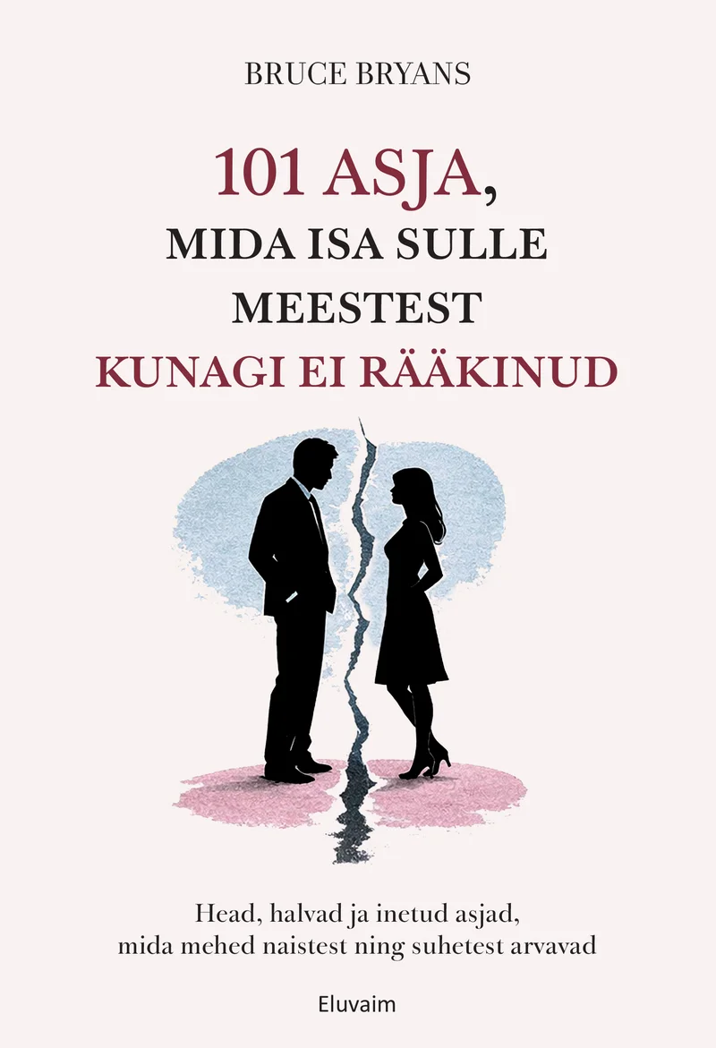 101 asja, mida isa meestest sulle kunagi ei rääkinud - Bruce Bryans (Eluvaim, 2026). Minimalistlik joonistusillustatsioon, kus must-valge siluett kujutab meest ja naist vastakuti seismas pingelises poosis. Hele, peaaegu valge taust rõhutab kahe figuuri vahelist dünaamikat.