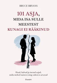 101 asja, mida isa meestest sulle kunagi ei rääkinud