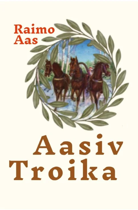 Aasiv troika - Raimo Aas (Vebelex, 2026). Kreemikasvalge taust, millel on roheline loorberipärg, mille sees on värvirikas illustratsioon kolmest tõmbehobusest kasepargi taustal. Kujundus on klassikalises, veidi vanaaegselt stiilis.