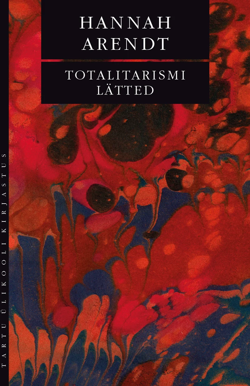Totalitarismi lätted - Hannah Arendt (2026). Abstraktne marmorjas muster punase, sinise, musta ja oranži toonides, mis meenutab vedelate värvide segunemist. Kujundus on dünaamiline ja ekspressiivne, tumeda põhjaga.