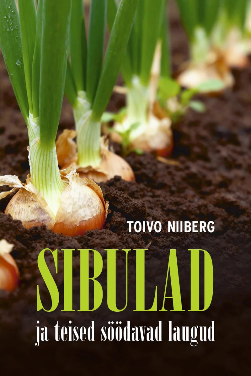 Sibulad ja teised söödavad laugud - Toivo Niiberg (Hea Lugu). Fotorealistlik kaanepilt, millel on lähivõte kasvavatest rohelist varsi ajavatest sibulate sibulpearidadest pruunis mullas. Pilt on erksate roheliste ja pruunide toonidega ning annab edasi aiatöö ja loodusläheduse meeleolu.