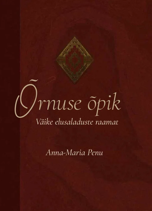 Õrnuse õpik - Anna-Maria Penu (Min, 2026). Tumepunane, elegantne kaas kuldse rombikujulise ornamentiga keskel. Minimalistlik ja klassikaline kujundus soojades burgundia toonides.