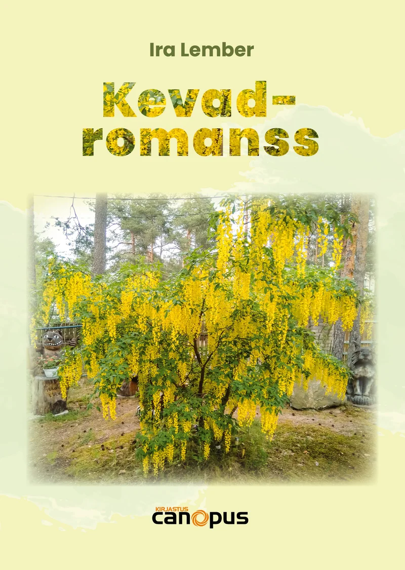 Kevadromanss - Ira Lember (Canopus, 2026). Helerohelisel taustal on foto õitsevast kuldvihmapuust, mille kollased õiekobarad ripuvad alla. Foto on pehme ja loomuliku valgusega, taustal paistab häguselt rohekas aed.