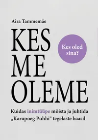 Kes me oleme. Kuidas inimtüüpe mõista ja juhtida ”Karupoeg Puhhi” tegelaste baasil