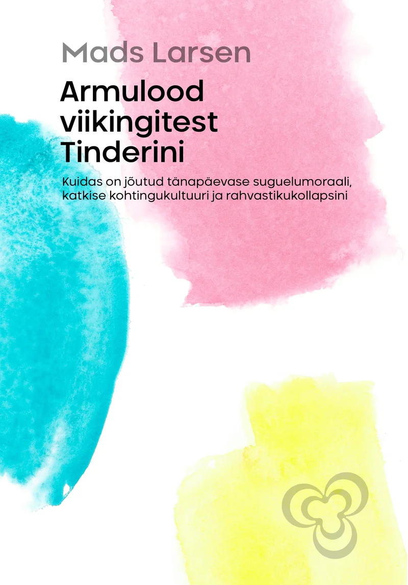 Armulood viikingitest Tinderini - Mads Larsen (2026). Valge taust, millel on kolm suurt akvarellitehnikas värvilaiku — kollane, türkiissinine ja roosa. Minimalistlik ja õhuline kujundus.