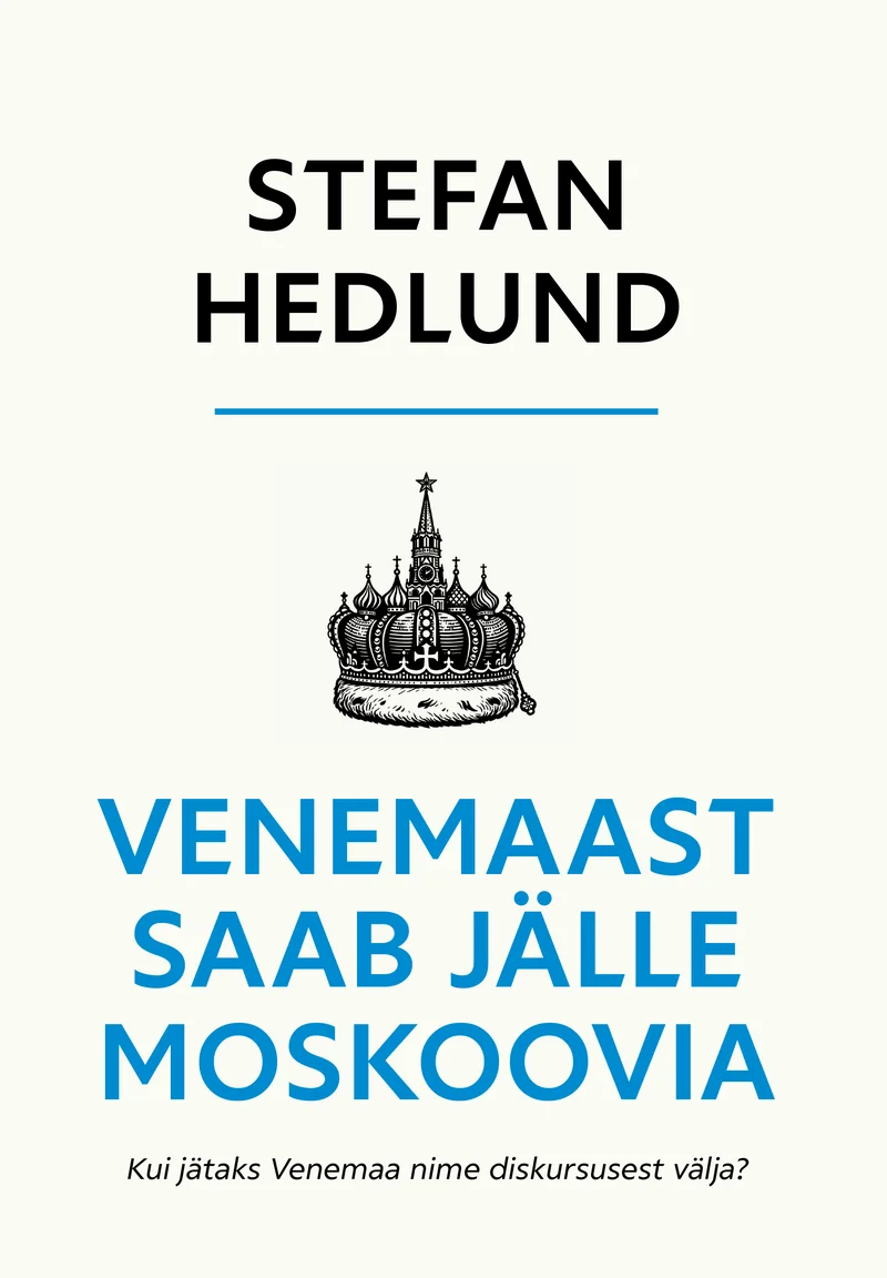 Venemaast saab jälle Moskoovia - Stefan Hedlund (2026). Minimalistlik valge kaanekujundus musta graafika ja sinise tekstiga, mille keskmes on stiliseeritud Kremli tornide illustratsioon.