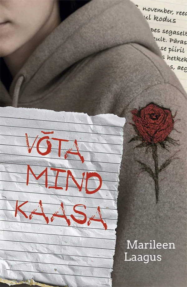 Võta mind kaasa - Marileen Laagus (2026). Kaanel on nooruki õlg hoodie-kampsuniga, millele on tätoveeritud punane roos. Esiplaanile on asetatud rebitud paberilehe fragment punase käekirjaga pealkirjatekstiga, taustal on näha käsikirjalisi märkmeid.