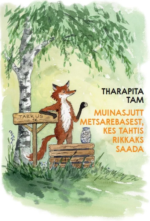 Muinasjutt metsarebasest, kes tahtis rikkaks saada - Tharapita Tam (2026). Akvarellilaadne illustratsioon oranžist rebast, kes istub kändude otsas kasepuu all ja hoiab käpas kirja. Kõrval on väike silt tekstiga „Tarkus".