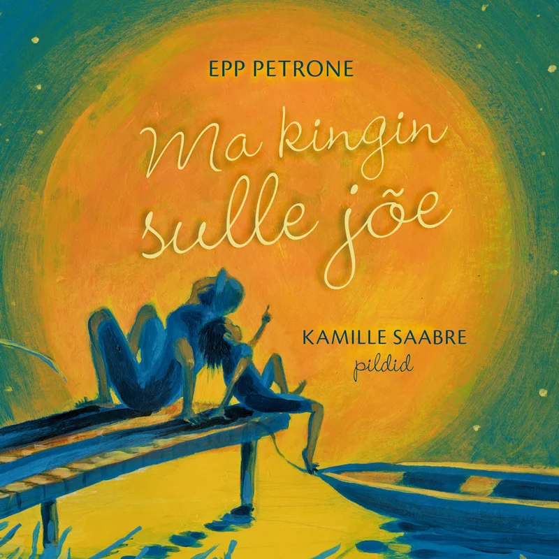Ma kingin sulle jõe - Epp Petrone (2026). Sooja kollase ja oranži tooniga illustratsioon, millel istub sinine lapsekuju silla serval jalad vee kohal rippumas, taustal suur helendav kuu.