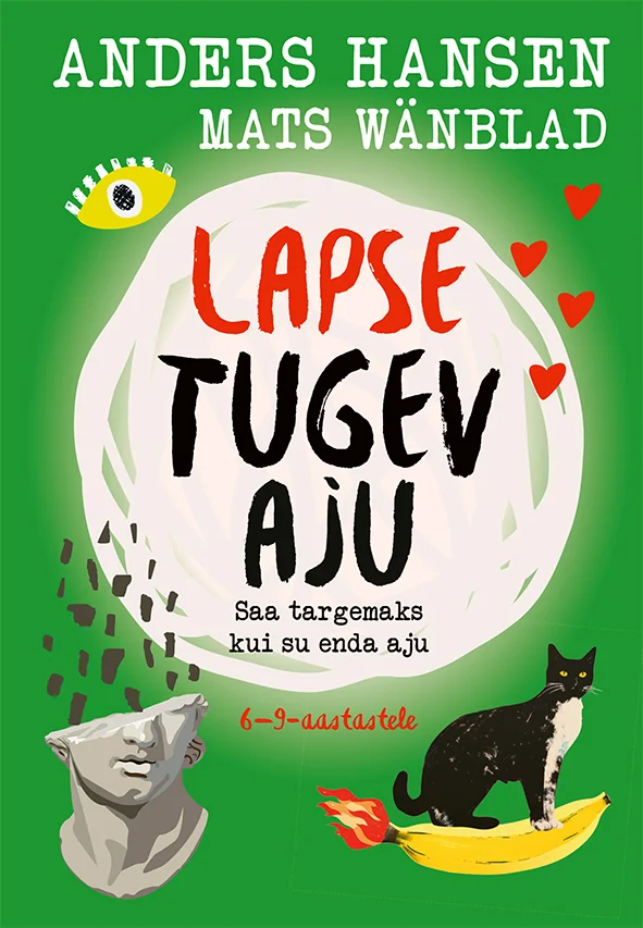 Lapse tugev aju - Anders Hansen, Mats Wänblad (2026). Ereda rohelise taustaga lõbus ja värvikas kaanekujundus, millel on hajusalt paigutatud erinevad illustratsioonid: inimese pea skulptuur, must kass, banaan, silm ja muud väikesed elemendid. Kiri on esitatud suure, julge trükikirjaga erinevates värvides.