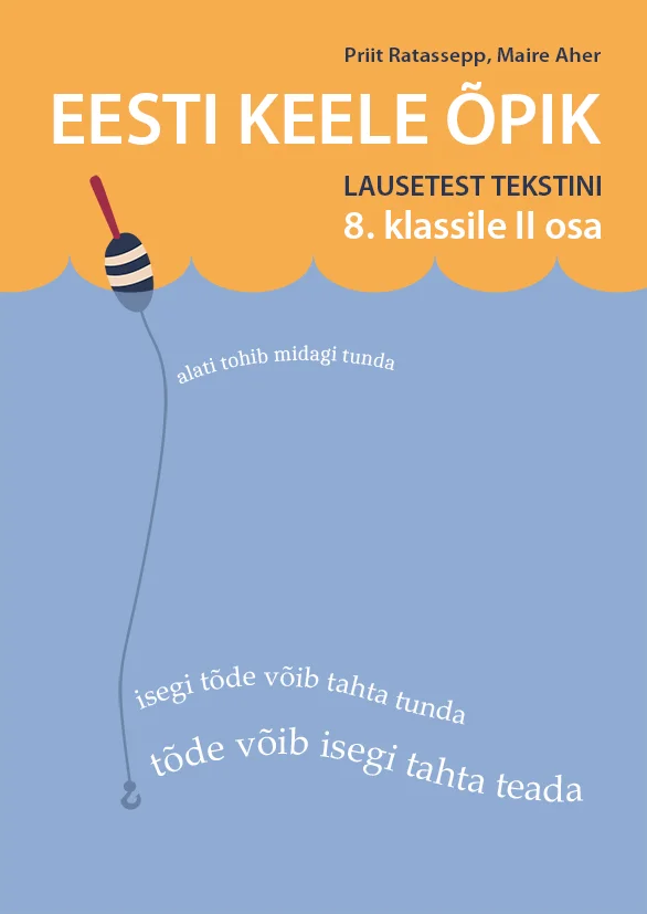 Eesti keele õpik 8 - Maire Aher, Katrin Puik, Priit Ratassepp (2025). Helesinisel taustal ujuv õng koos korgiga, millest ripuvad alla tekstinäited eesti keele lausetest. Lihtne ja selge graafiline kujundus rõhutab keeleõppe teemat.