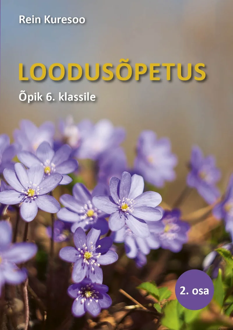 Loodusõpetuse õpik 6 - Rein Kuresoo (2025). Kaanel on lähivõte lillakassinistest maksaheintest (Hepatica nobilis), mille õied paistavad roheliste lehtede taustal. Foto on selge ja detailne, looduslikku kevadist õitsemist esitlevas realistlikus fotograafilises stiilis.