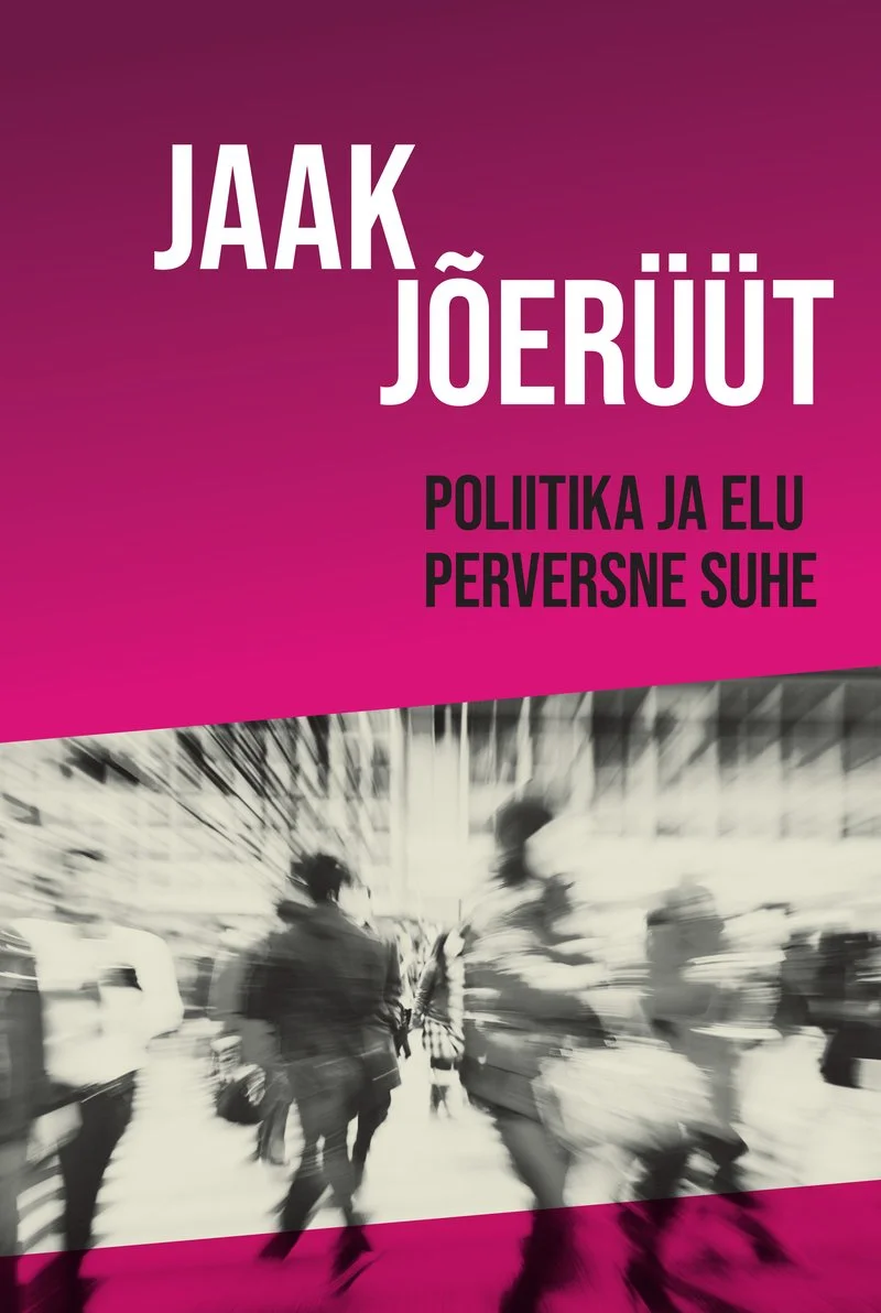 Poliitika ja elu perversne suhe - Jaak Jõerüüt (Emakeele Sihtasutus, 2026). Ere magenta-roosa taust koos musta-valge uduse fotoga liikuvatest inimestest linnakeskkonnas. Modernne, minimalistlik kujundus tugeva värvikontrasti ja liikumise efektiga.