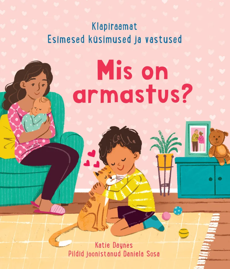 Mis on armastus? Esimesed küsimused ja vastused - Katie Daynes (Koolibri, 2026). Roosakas-sooja tooniga illustratsioon, kus laps embab koera, taustal istub ema beebiga süles hubases toas.