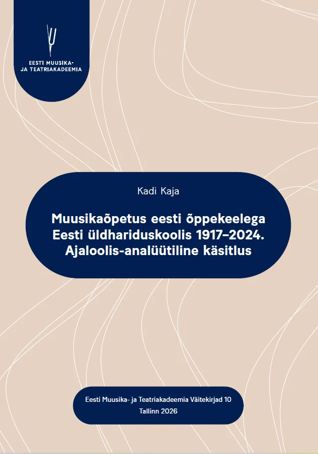 Muusikaõpetus eesti õppekeelega Eesti üldhariduskoolis 1917–2024 - Kadi Kaja (Eesti Muusika- ja Teatriakadeemia, 2026). Minimalistlik valge kaas, millel domineerib sinine tekst. Üleval vasakul on väike Eesti Muusika- ja Teatriakadeemia logo.