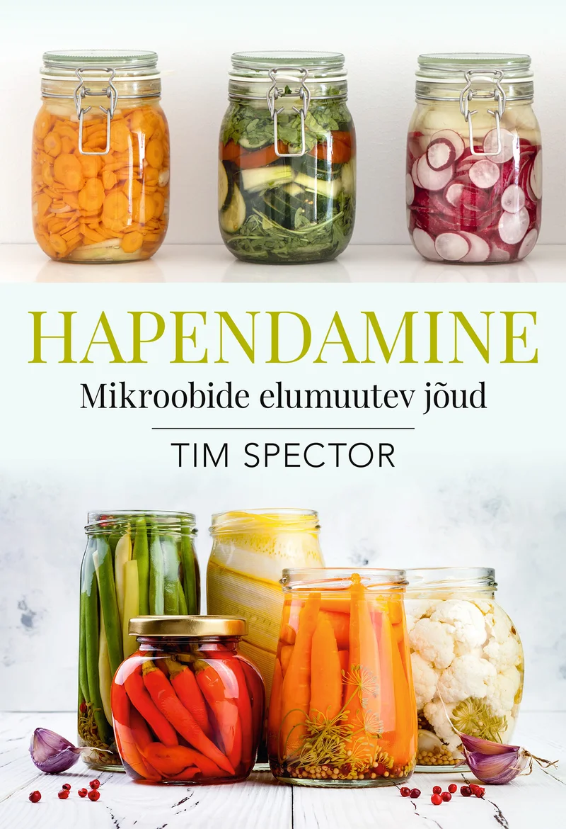 Hapendamine - Tim Spector (Pegasus, 2026). Kaanel on kolm klaaspurki hapendatud köögiviljadega — porgandid, kurk, sibul ja paprika —, mis on esitletud valgel taustal. Fotograafiline, heledates toonides kujundus rõhutab värskeid ja mitmekesiseid fermenteeritud toiduaineid.