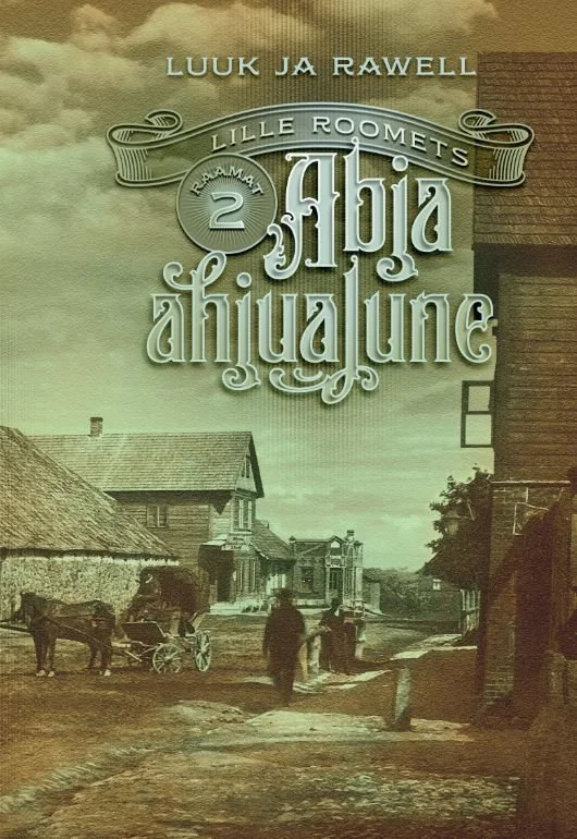 Abja ahjualune - Lille Roomets (2026). Seepiavärviline vana foto külatänavast, kus on näha hobune, inimesed ja puitmajad. Nostalgiline, ajaloolist maaelu kujutav kaanekujundus vintage-stiilis raamiga.