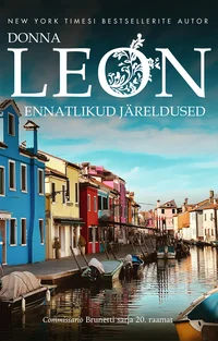 Ennatlikud järeldused - Donna Leon (2026). Kaanel on ere foto Veneetsia kanaläärsest tänavast, kus seisavad erkroheline, sinine, punane ja kollane värvikirev maja. Päikeselise päeva valguses peegelduvad majad vaikses kanalis.