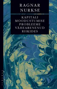 Kapitali moodustumise probleeme vähearenenud riikides - Ragnar Nurkse, Kalle Kukk (Ilmamaa, 2026). Tumesinisel marmoreesel taustal elegantne ja minimalistlik kujundus sinakasroheliste ja beežide marmorilaadsete mustritega.