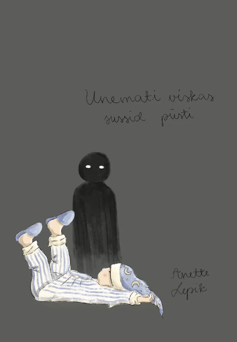 Unemati viskas sussid püsti - Anette Lepik (Trükiviis, 2026). Hallil taustal käsitsi joonistatud illustratsioon, kus tume, näota siluett seisab lamava inimese kohal, kelle jalad on õhku tõstetud. Joonistusstiil on õrn ja naiivselt lapselik, kasutades pehmeid pliiatsitõmbeid.