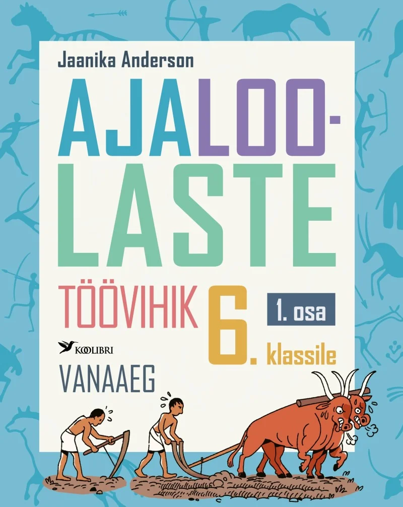 Ajaloolaste töövihik 6 - Jaanika Anderson (Koolibri, 2026). Valge taust heledsinise pealkirjatekstiga, millel on kujutatud muinasaegset stseeni: inimfiguurid harivad mulda lehma abil adra taga, taustal on mammuti siluett.