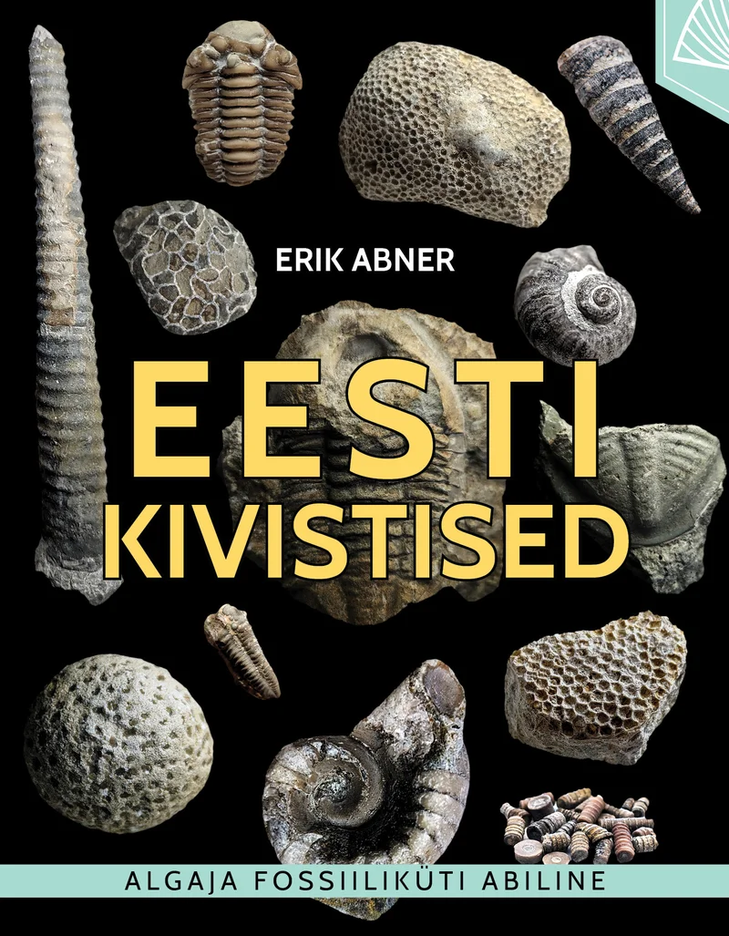 Eesti kivistised - Erik Abner (Argo, 2026). Tumedal taustal on paigutatud mitmesugused fossiilinäidised — teod, triilobiidid, korallid ja muud kivistised — erinevas suuruses ja vormis. Fotod on selged ja detailsed, esitledes kivistisi naturalistlikus stiilis.