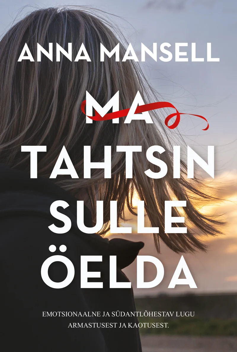 Ma tahtsin sulle öelda - Anna Mansell (Ersen, 2026). Hele taust, millel on näha kahe inimese juukseid ja siluette tagantvaates, punane dekoratiivne joon läbib pealkirja. Minimalistlik ja emotsionaalne kujundus soojades toonides.