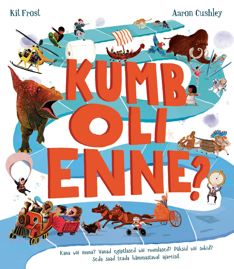 Kumb oli enne? - Kit Frost (Pegasus, 2026). Värvikas ja mänguline illustratsioon, mis kujutab erinevaid ajaloolisi ja looduslikke elemente koos: dinosaurused, mammut, vanad sõidukid ja muud objektid segatuna üheks põnevaks kollaaþiks. Erksat sinist tausta täidavad arvukad detailid, kutsudes vaatajat avastama ja võrdlema.
