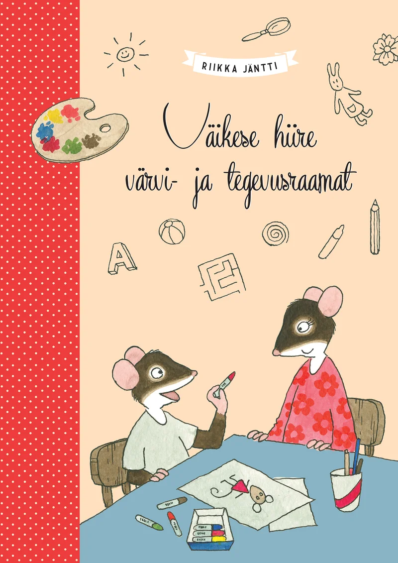 Väikese hiire värvi- ja tegevusraamat - Riikka Jäntti (Rahva Raamat, 2026). Pastelses toonides illustratsioon kujutab kahte väikest hiirt, kes istuvad laua taga ja joonistavad, nende ümber on värvipliiatsid, pintslid ja paberid. Õrn ja armas joonistusstiil rõhutab loovust ja kunstitegevust.