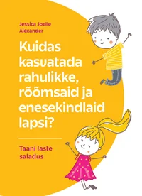 Kuidas kasvatada rahulikke, rõõmsaid ja enesekindlaid lapsi? Taani laste saladus