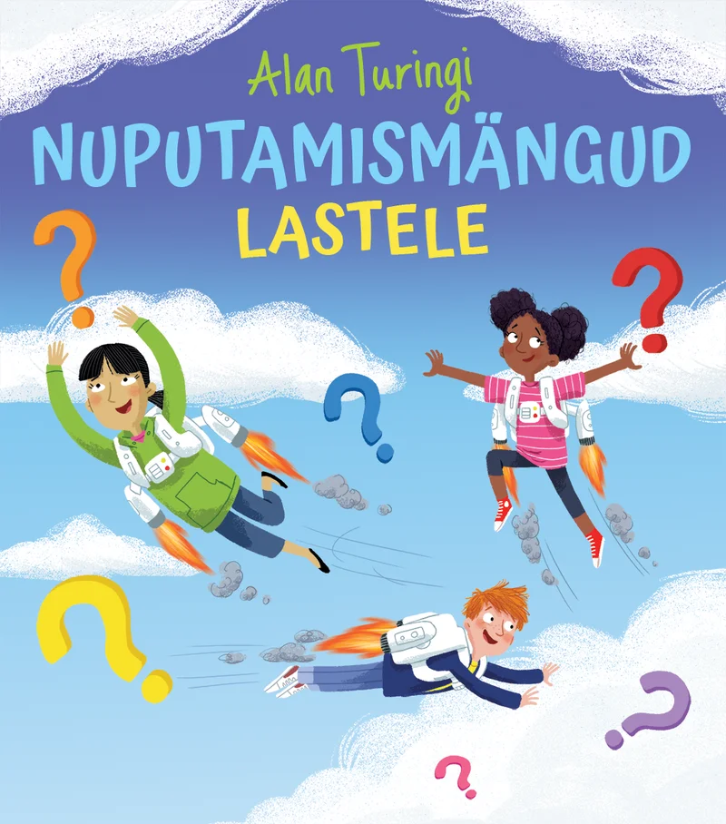 Alan Turingi nuputamismängud lastele - Lisa Regan (Avita, 2026). Erksavärviline illustratsioon, kus kolm last lendavad rõõmsalt pilvede kohal, ümbritsetud suurtest küsimärkidest. Joonisjooneline, lapsesõbralik stiil sinise taeva taustal.