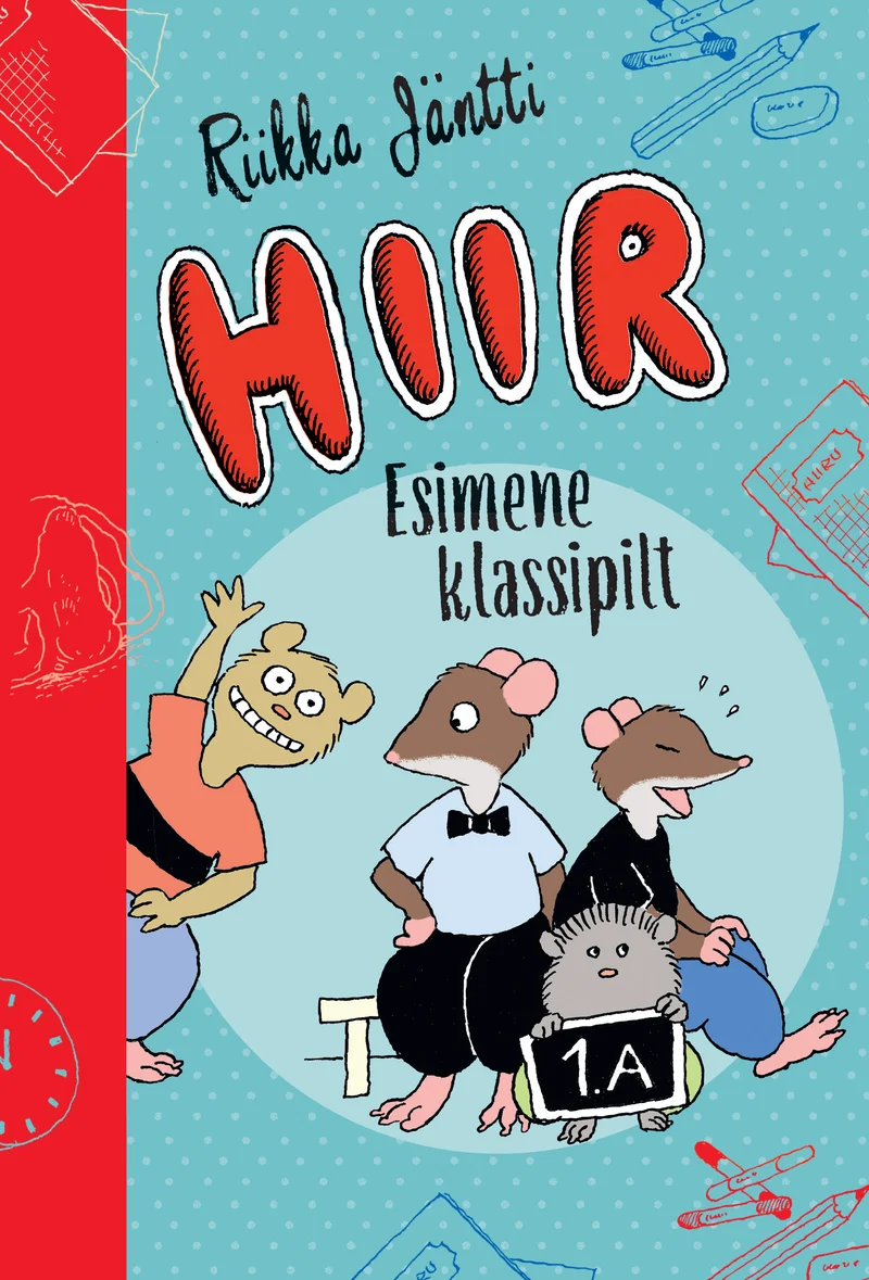 Hiir - Riikka Jäntti (Rahva Raamat, 2026). Helesinisel taustal on kolm joonistatud hiirekarakteerit, kes seisavad klassi numbrisildiga „1A" ees — üks neist hoiab kohvrit ja teine seljakotti. Karikaturistlik, lapsesõbralik joonistusstiil koos taustale joonistatud koolivahenditega loob rõõmsa kooliteema õhkkonna.