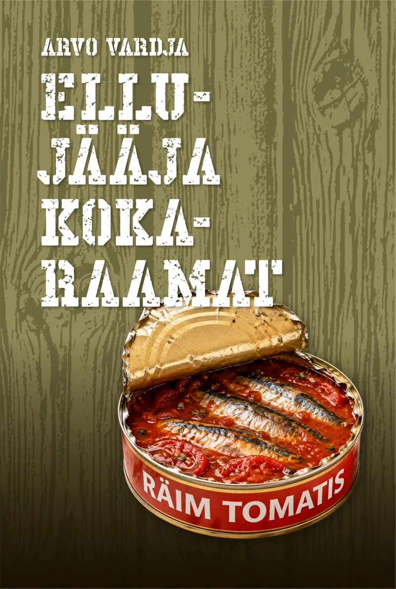 Ellujääja kokaraamat - Arvo Vardja (2026). Rohelisel puidutekstuuri taustal on keskel avatud konservikarp räime tomatikastmes, silt "Räim tomatis" hästi nähtav.