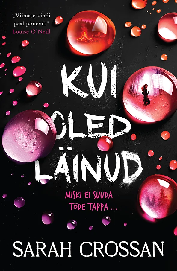 Kui oled läinud - Sarah Crossan (Varrak, 2026). Tumeda taustaga kaanel domineerivad suured läbipaistvad roosad ja punased mullid, mille sees on näha väike inimfiguur. Kujundus on elegantne ja müstiline, kombineerides läikivaid ümaraid vorme tilkuvate veretilkadega.