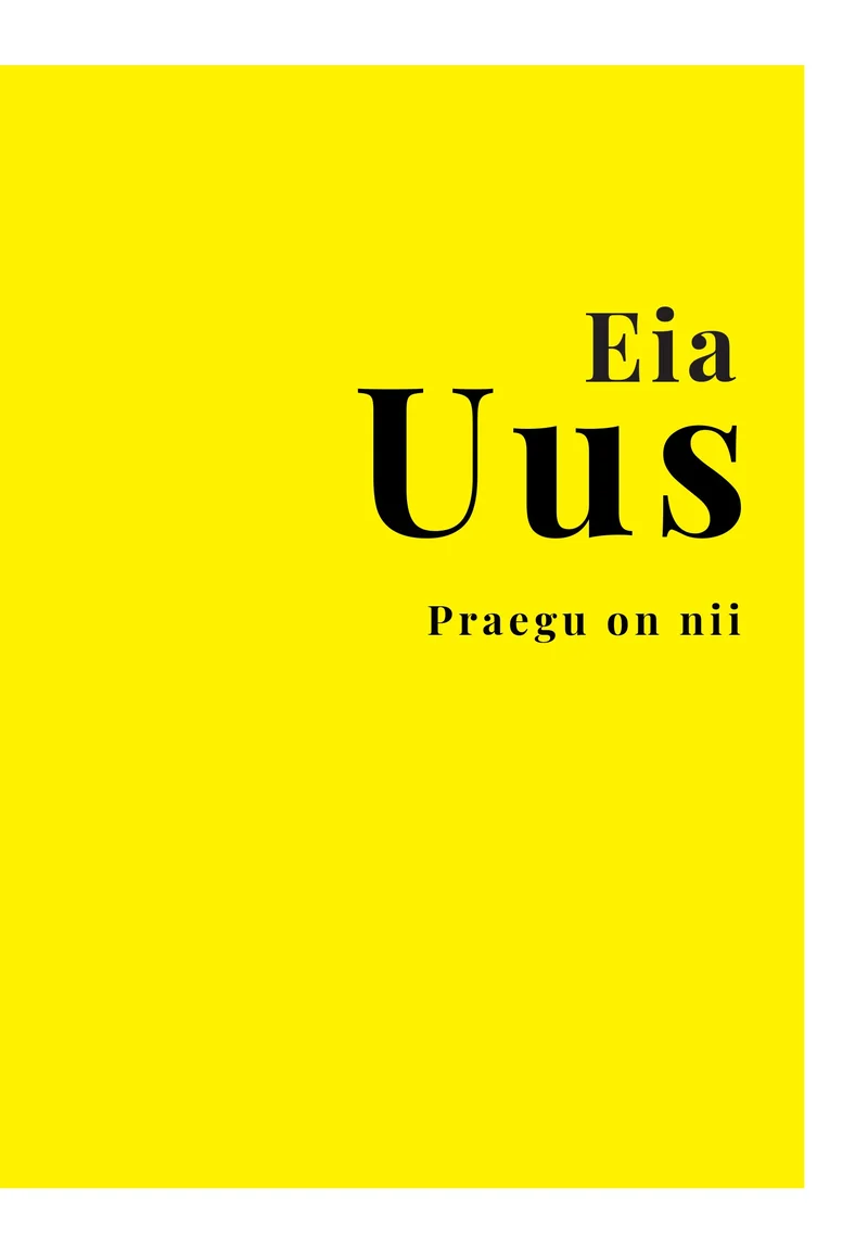 Praegu on nii - Eia Uus (Rahva Raamat, 2026). Minimalistlik kaanekujundus erkkollase taustaga, millel paikneb must tekst lihtsas serif-kirjas.