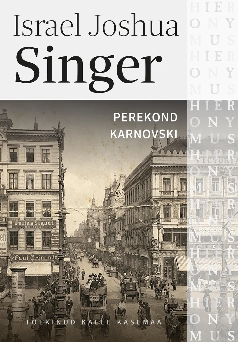 Perekond Karnovski - Israel Joshua Singer (Eesti Raamat). Mustvalgne ajalooline foto 20. sajandi alguse linnastseeniga, kus on näha kivist hooned, trammid ja tänaval liikuvad inimesed. Kaane paremas servas kordub dekoratiivse elemendina sõna "Hieronymus".