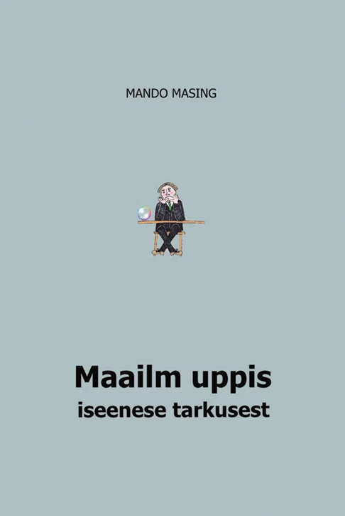 Maailm uppis iseenese tarkusest - Mando Masing (Rehtsema OÜ, 2026). Hele sinakashall minimalistlik kaas, mille keskel on väike karikatuurne joonistus istuvast inimfiguurist mustas ülikonnas, käes sigarett.