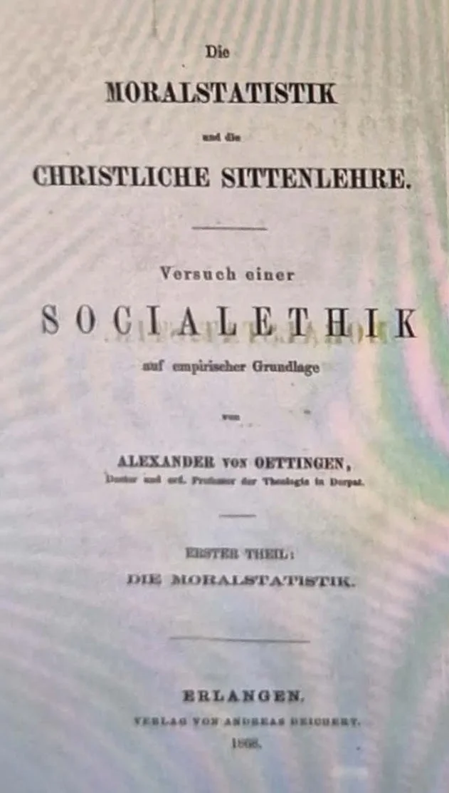 Die Moralstatistik : Inductiver Nachweis der Gesetzmässigkeit sittlicher Lebensbewegung im Organismus des Menschheit. - Alexander von Oettingen
