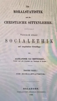 Die Moralstatistik : Inductiver Nachweis der Gesetzmässigkeit sittlicher Lebensbewegung im Organismus des Menschheit.