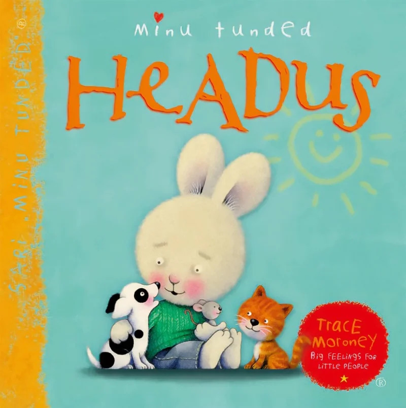 Minu tunded - Trace Morony (Koolibri, 2026). Pastelses toonides illustratsioon, kus armas valge jänkuke istub kahe mänguasjaga — mustavalge koera ja oranži kassiga — ning näeb välja rahulik ja õnnelik.