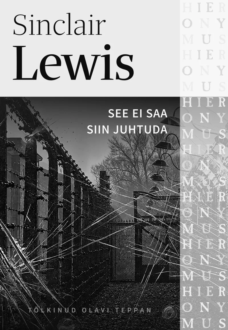 See ei saa siin juhtuda - Sinclair Lewis (Koolibri, 2026). Tumeda, karmis toonis kaanekujundus, millel on mustvalgefotost hoone ja okkatraataed, vihjates totalitaristlikule õhkkonnale. Parempoolsel serval korduvad hallid tähed moodustavad abstraktse mustri.