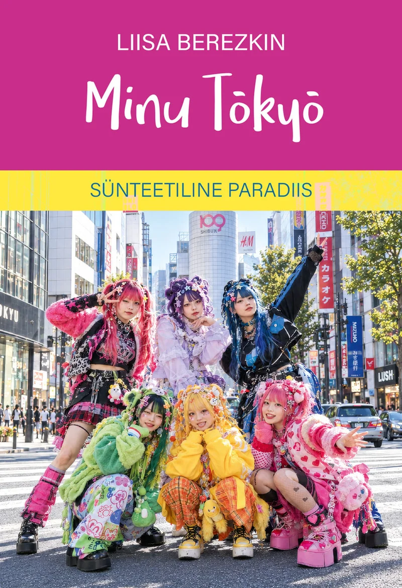 Minu Tokyo - Liisa Berezkin (Petrone Print). Kaanel on erkroosa taustal foto rõõmsameelsetest noortest naistest jaapani harajuku-stiilis kostüümides — värvikad, fantaasiarikkad riided ja aksessuaarid. Taust vihjab Tokyo linnatänavale.