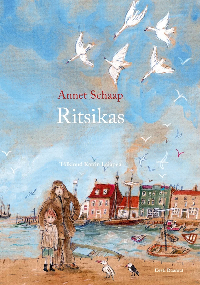 Ritsikas - Annet Schaap (Eesti Raamat, 2026). Akvarellistiilis illustratsioon, millel on kujutatud sadamalinn värvikate majadega ning kaks tegelast — täiskasvanu ja laps — kes seisavad kai ääres, nende kohal lendab parv valgeid linde.