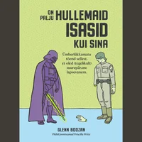 On palju hullemaid isasid kui sina