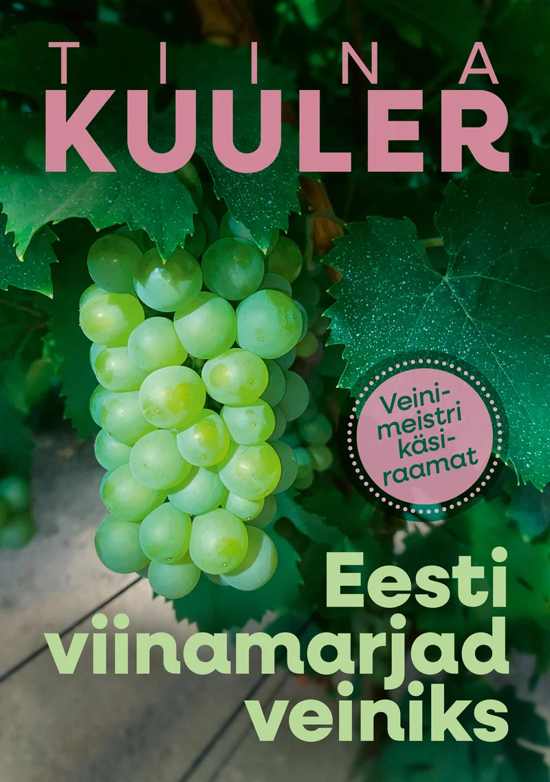 Eesti viinamarjad veiniks - Tiina Kuuler (Hea Lugu, 2026). Roheliste viinamarjade kobar rohelise lehestiku taustal, fotorealistlik lähivõte. Kaane põhitoon on roosakaslilla, kuldse märgisega "Veinimeistri käsiraamat".