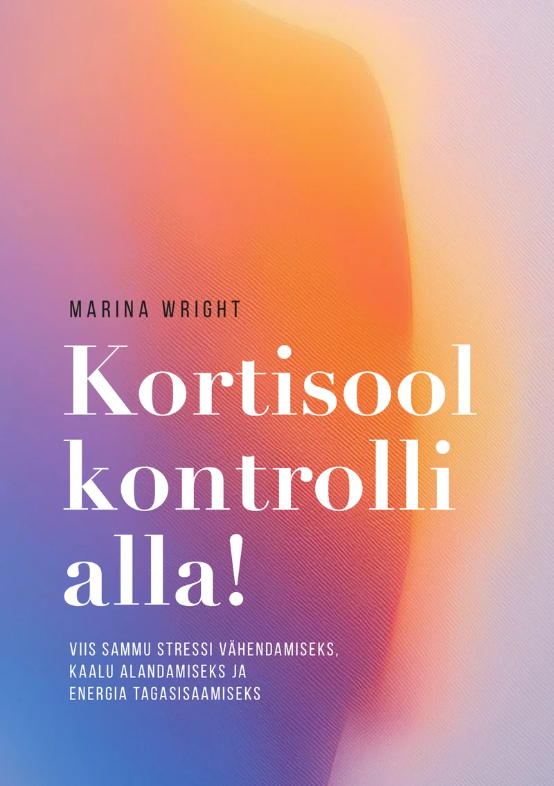 Kortisool kontrolli alla! - Marina Wright (Helios, 2026). Pehme roosade, lilla ja oranži toonidega gradientne abstraktne taust loob rahulik ja sooja tunde. Minimalistlik ja kaasaegne kujundus domineerib puhtate värvisiirdete ning elegantse tipograafiaga.